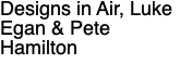 Designs in Air, Luke Egan